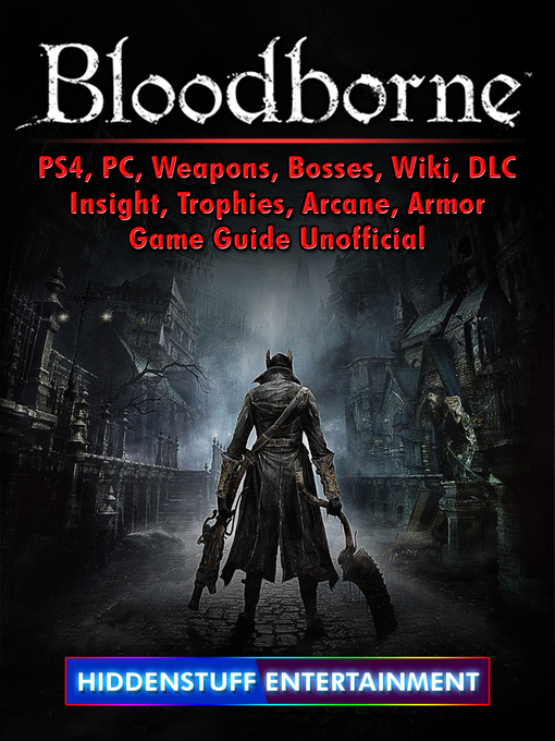 Title details for Bloodborne, PS4, PC, Weapons, Bosses, Wiki, DLC, Insight, Trophies, Arcane, Armor, Game Guide Unofficial by Hiddenstuff Entertainment - Wait list